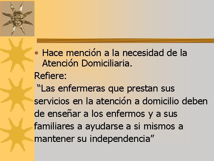  • Hace mención a la necesidad de la Atención Domiciliaria. Refiere: “Las enfermeras