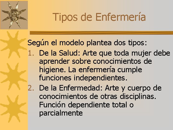 Tipos de Enfermería Según el modelo plantea dos tipos: 1. De la Salud: Arte