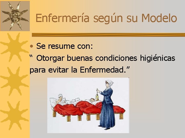 Enfermería según su Modelo • Se resume con: “ Otorgar buenas condiciones higiénicas para