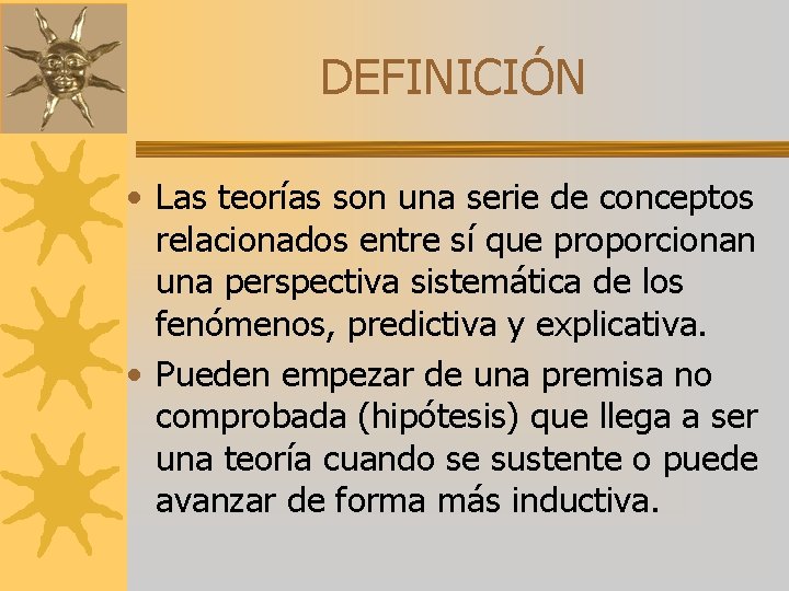 DEFINICIÓN • Las teorías son una serie de conceptos relacionados entre sí que proporcionan