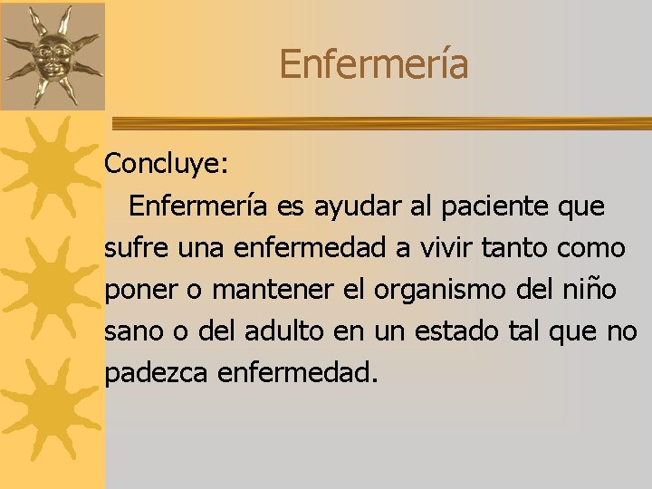 Enfermería Concluye: Enfermería es ayudar al paciente que sufre una enfermedad a vivir tanto