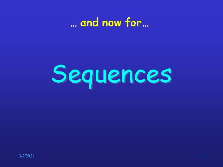… and now for… Sequences 3/2/2021 1 