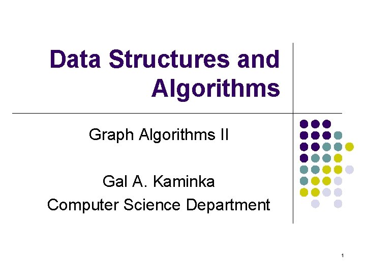 Data Structures and Algorithms Graph Algorithms II Gal A. Kaminka Computer Science Department 1