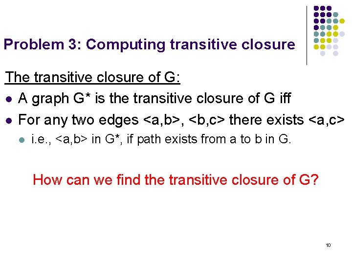 Problem 3: Computing transitive closure The transitive closure of G: l A graph G*