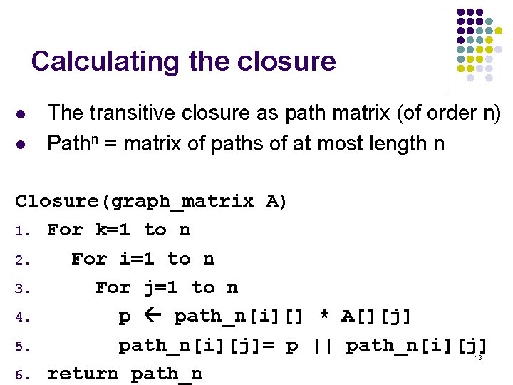 Calculating the closure l l The transitive closure as path matrix (of order n)