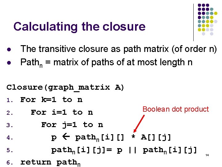 Calculating the closure l l The transitive closure as path matrix (of order n)