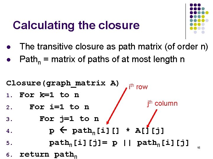 Calculating the closure l l The transitive closure as path matrix (of order n)