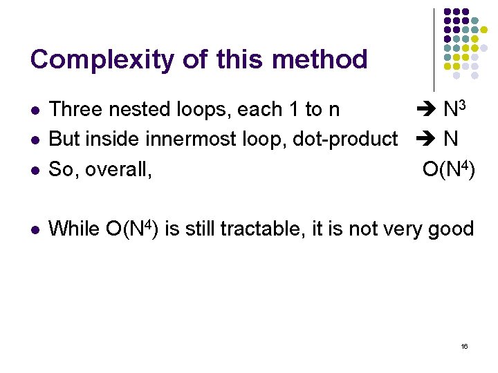 Complexity of this method l Three nested loops, each 1 to n N 3