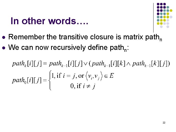 In other words…. l l Remember the transitive closure is matrix pathn We can