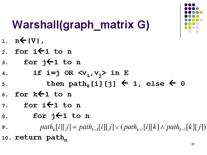 Warshall(graph_matrix G) 1. 2. 3. 4. 5. 6. 7. 8. n |V|, for i