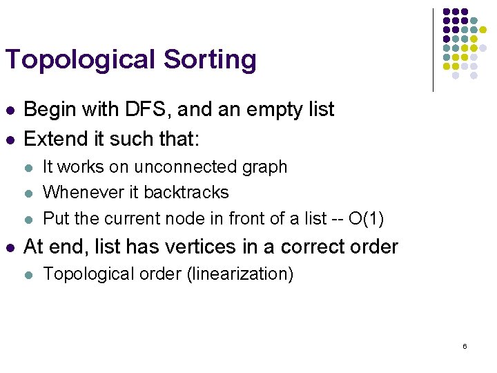 Topological Sorting l l Begin with DFS, and an empty list Extend it such