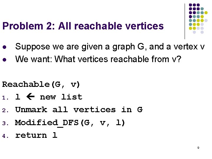 Problem 2: All reachable vertices l l Suppose we are given a graph G,