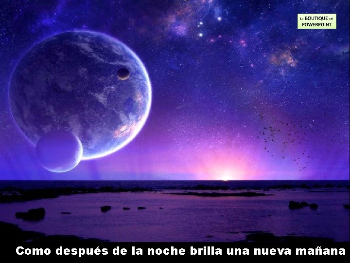 Como después de la noche brilla una nueva mañana 