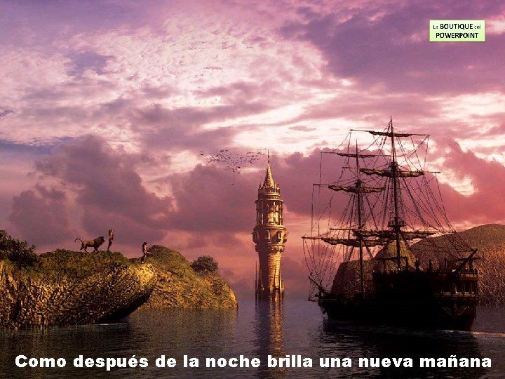 Como después de la noche brilla una nueva mañana 