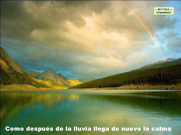 Como después de la lluvia llega de nuevo la calma 