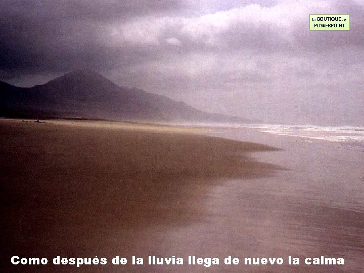 Como después de la lluvia llega de nuevo la calma 