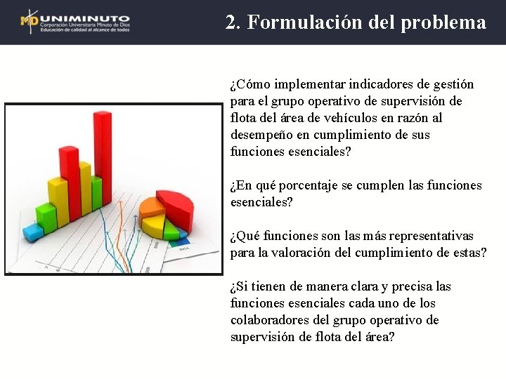 2. Formulación del problema ¿Cómo implementar indicadores de gestión para el grupo operativo de