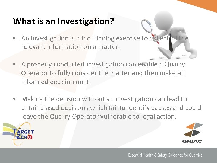 What is an Investigation? • An investigation is a fact finding exercise to collect