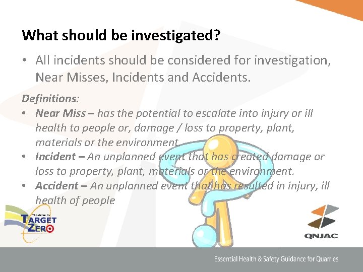 What should be investigated? • All incidents should be considered for investigation, Near Misses,