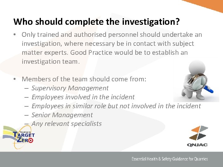 Who should complete the investigation? • Only trained and authorised personnel should undertake an