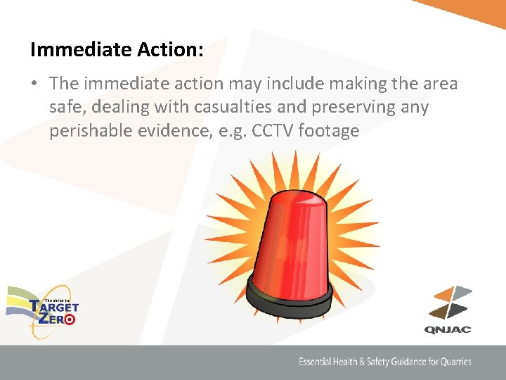 Immediate Action: • The immediate action may include making the area safe, dealing with