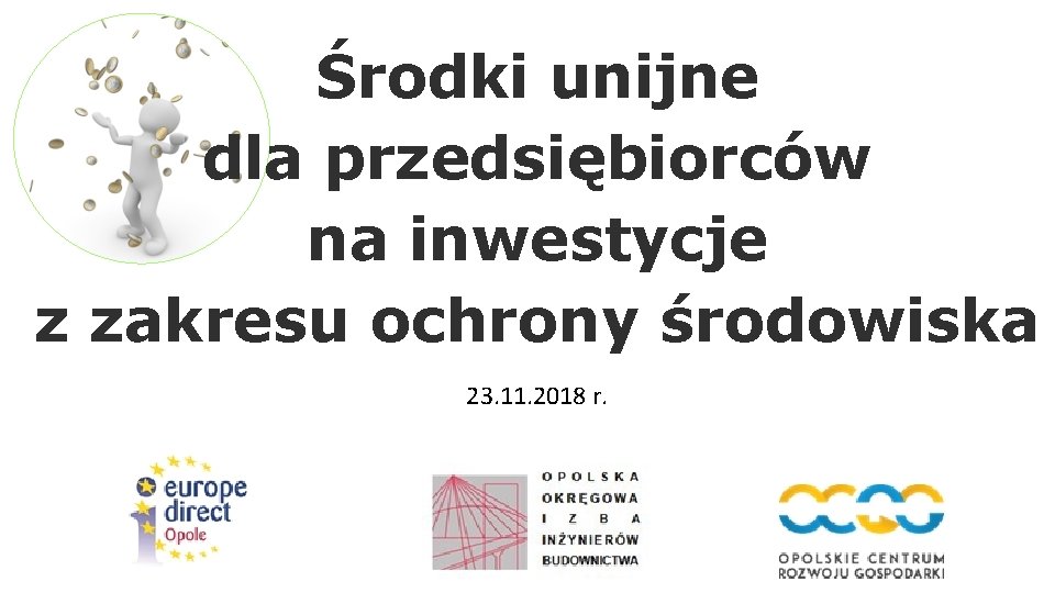 Środki unijne dla przedsiębiorców na inwestycje z zakresu ochrony środowiska 23. 11. 2018 r.