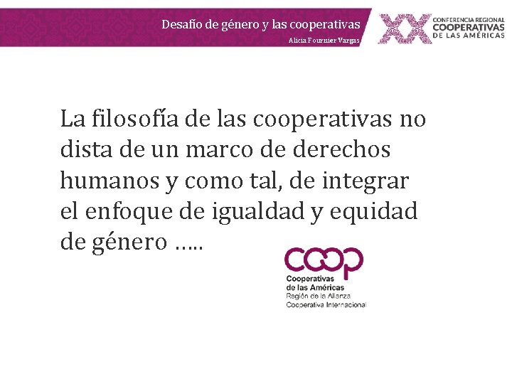 Desafío de género y las cooperativas Alicia Fournier Vargas La filosofía de las cooperativas Desafío de género y las cooperativas Alicia Fournier Vargas La filosofía de las cooperativas