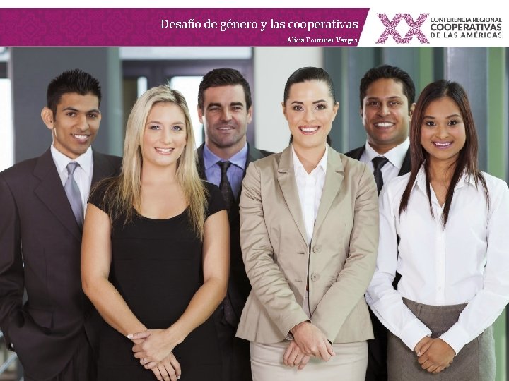 Desafío de género y las cooperativas Alicia Fournier Vargas Desafío de género y las cooperativas Alicia Fournier Vargas