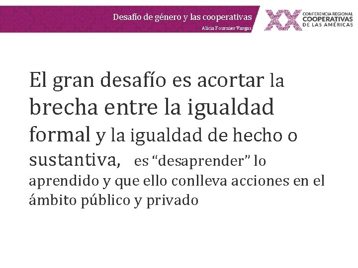 Desafío de género y las cooperativas Alicia Fournier Vargas El gran desafío es acortar Desafío de género y las cooperativas Alicia Fournier Vargas El gran desafío es acortar