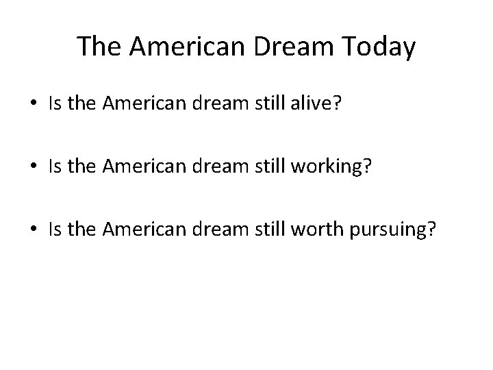 The American Dream Today • Is the American dream still alive? • Is the