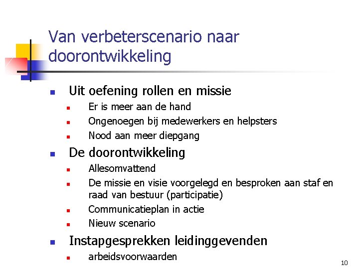 Van verbeterscenario naar doorontwikkeling n Uit oefening rollen en missie n n De doorontwikkeling