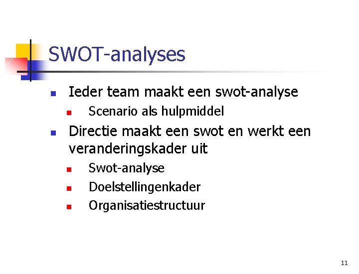 SWOT-analyses n Ieder team maakt een swot-analyse n n Scenario als hulpmiddel Directie maakt