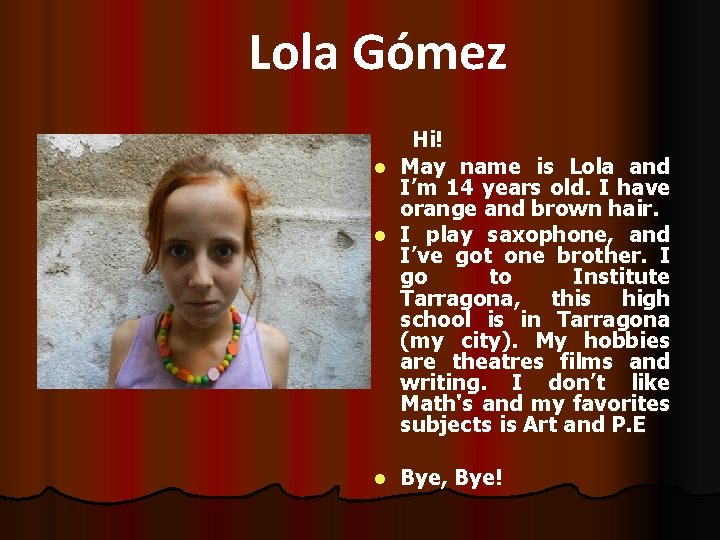 Lola Gómez Hi! May name is Lola and I’m 14 years old. I have