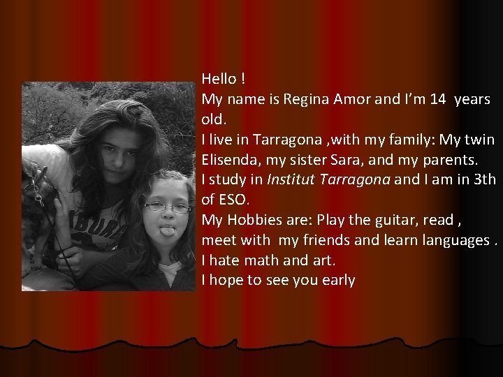 Hello ! My name is Regina Amor and I’m 14 years old. I live