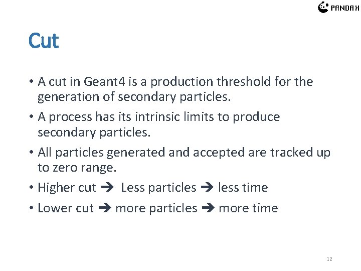 Cut • A cut in Geant 4 is a production threshold for the generation Cut • A cut in Geant 4 is a production threshold for the generation