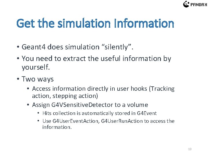 Get the simulation Information • Geant 4 does simulation “silently”. • You need to Get the simulation Information • Geant 4 does simulation “silently”. • You need to