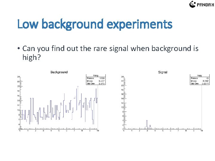 Low background experiments • Can you find out the rare signal when background is Low background experiments • Can you find out the rare signal when background is
