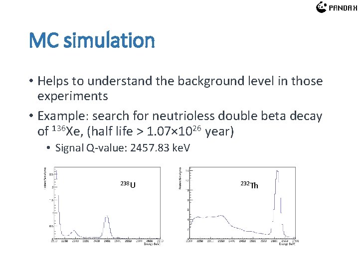 MC simulation • Helps to understand the background level in those experiments • Example: MC simulation • Helps to understand the background level in those experiments • Example: