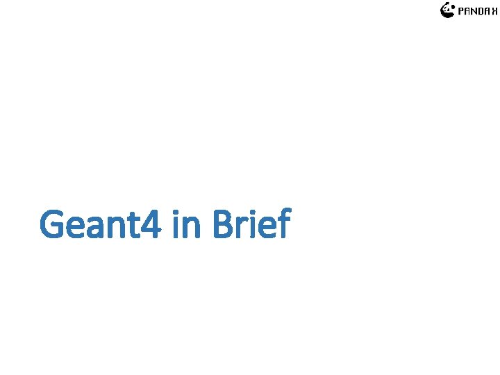 Geant 4 in Brief Geant 4 in Brief