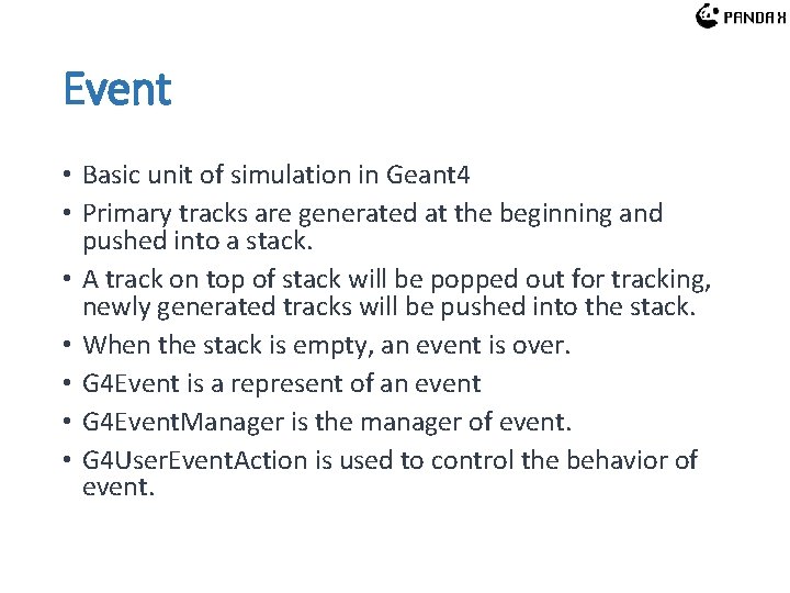 Event • Basic unit of simulation in Geant 4 • Primary tracks are generated Event • Basic unit of simulation in Geant 4 • Primary tracks are generated
