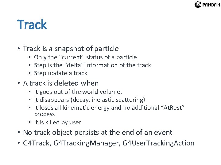 Track • Track is a snapshot of particle • Only the “current” status of Track • Track is a snapshot of particle • Only the “current” status of