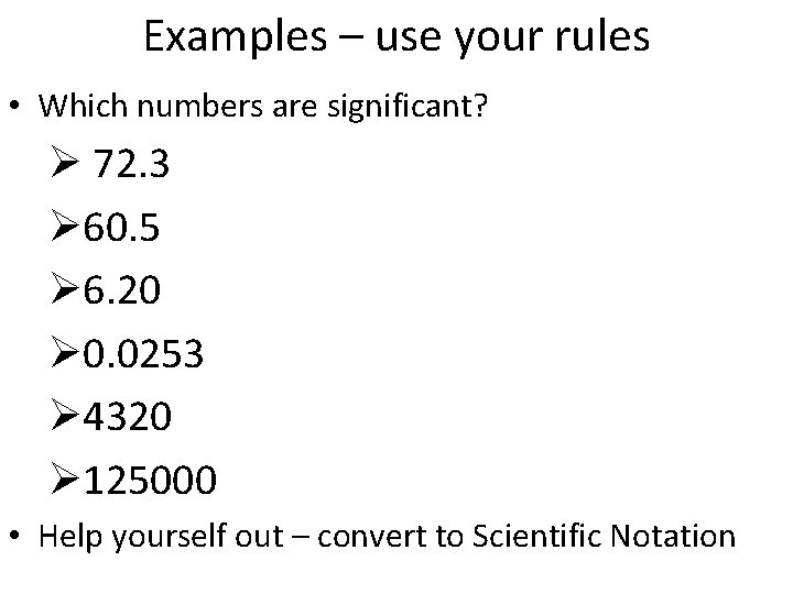 Examples – use your rules • Which numbers are significant? Ø 72. 3 Ø