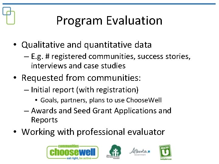 Program Evaluation • Qualitative and quantitative data – E. g. # registered communities, success