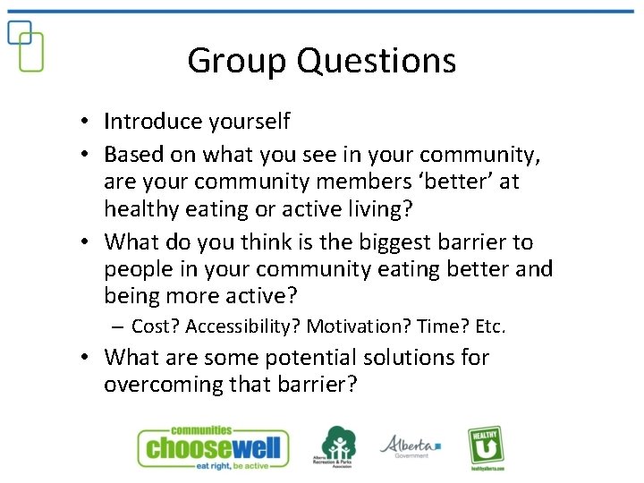 Group Questions • Introduce yourself • Based on what you see in your community,