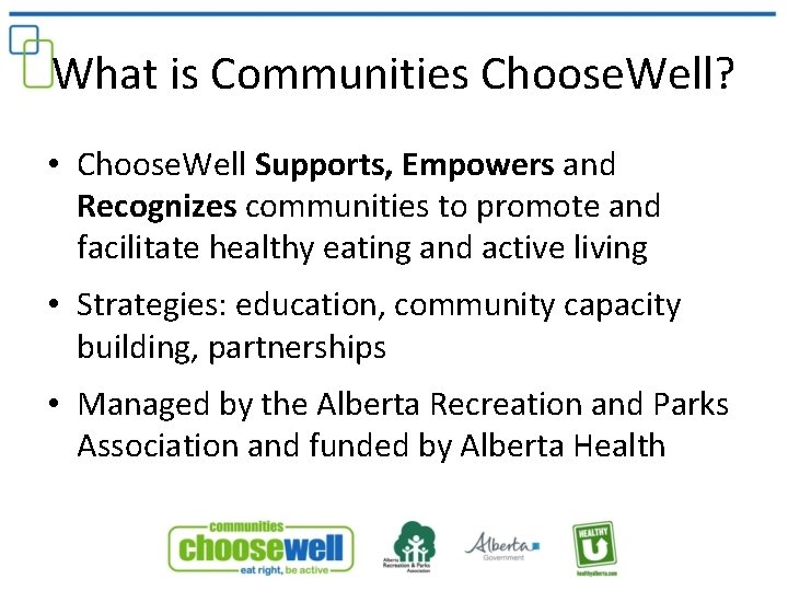 What is Communities Choose. Well? • Choose. Well Supports, Empowers and Recognizes communities to