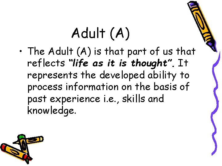 Adult (A) • The Adult (A) is that part of us that reflects “life