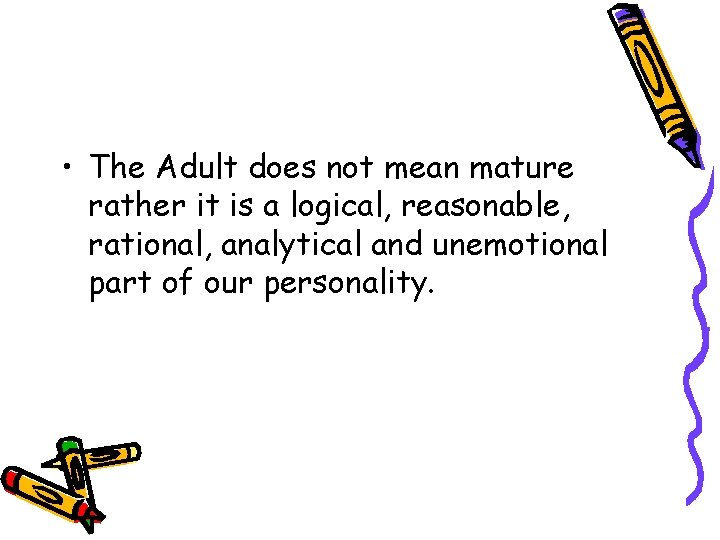  • The Adult does not mean mature rather it is a logical, reasonable,