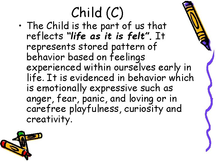 Child (C) • The Child is the part of us that reflects “life as