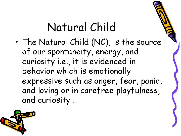 Natural Child • The Natural Child (NC), is the source of our spontaneity, energy,