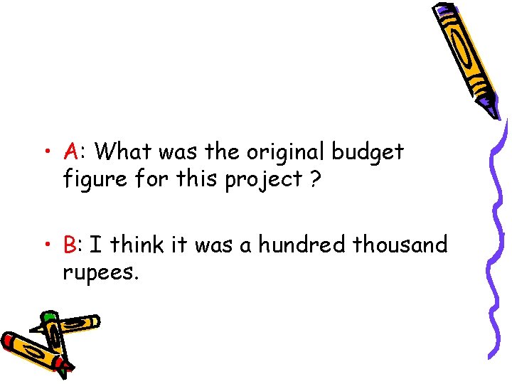  • A: What was the original budget figure for this project ? •